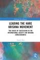 Leading the Hare Krishna Movement: The Crisis of Succession in the International Society for Krishna Consciousness