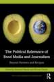 The Political Relevance of Food Media and Journalism: Beyond Reviews and Recipes