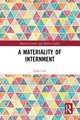 A Materiality of Internment