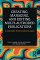 Creating, Managing, and Editing Multi-Authored Publications: A Guide for Scholars