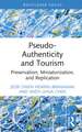 Pseudo-Authenticity and Tourism: Preservation, Miniaturization, and Replication