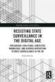 Resisting State Surveillance in the Digital Age: Precarious Coalitions, Contested Knowledge, and Diverse Opposition to Mass-Surveillance in the UK