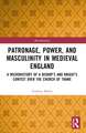 Patronage, Power, and Masculinity in Medieval England: A Microhistory of a Bishop's and Knight's Contest over the Church of Thame