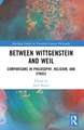 Between Wittgenstein and Weil: Comparisons in Philosophy, Religion, and Ethics
