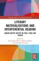 Literary Materialisations and Interferential Reading: Making Matter Matter on Page, Stage and Screen