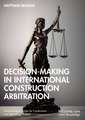 Decision-making in International Construction Arbitration