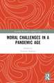 Moral Challenges in a Pandemic Age