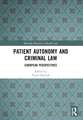 Patient Autonomy and Criminal Law: European Perspectives