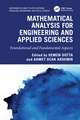 Mathematical Analysis for Engineering and Applied Sciences: Foundational and Fundamental Aspects