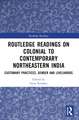 Routledge Readings on Colonial to Contemporary Northeastern India: Customary Practices, Gender and Livelihoods