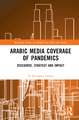 Arabic Media Coverage of Pandemics: Discourse, Strategy and Impact