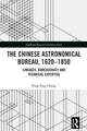 The Chinese Astronomical Bureau, 1620–1850: Lineages, Bureaucracy and Technical Expertise