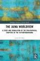 The Jaina Worldview: A Study and Translation of the Philosophical Chapters of the Tattvārthādhigama