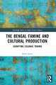 The Bengal Famine and Cultural Production: Signifying Colonial Trauma