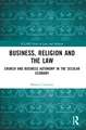 Business, Religion and the Law: Church and Business Autonomy in The Secular Economy