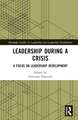 Leadership During a Crisis: A Focus on Leadership Development