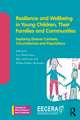 Resilience and Wellbeing in Young Children, Their Families and Communities: Exploring Diverse Contexts, Circumstances and Populations