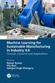 Machine Learning for Sustainable Manufacturing in Industry 4.0: Concept, Concerns and Applications