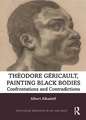 Theodore Gericault, Painting Black Bodies: Confrontations and Contradictions