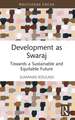 Development as Swaraj: Towards a Sustainable and Equitable Future