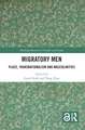 Migratory Men: Place, Transnationalism and Masculinities