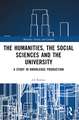 The Humanities, the Social Sciences and the University: A Study in Knowledge Production