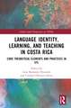 Language Identity, Learning, and Teaching in Costa Rica: Core Theoretical Elements and Practices in EFL