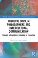 Medieval Muslim Philosophers and Intercultural Communication: Towards a Dialogical Paradigm in Education