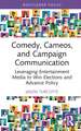 Comedy, Cameos, and Campaign Communication: Leveraging Entertainment Media to Win Elections and Advance Policy