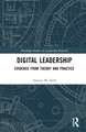 Digital Leadership: Evidence from Theory and Practice