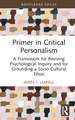 Primer in Critical Personalism: A Framework for Reviving Psychological Inquiry and for Grounding a Socio-Cultural Ethos