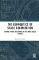 The Geopolitics of Space Colonization: Future Power Relations in the Inner Solar System