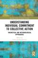 Understanding Individual Commitment to Collective Action: Theoretical and Methodological Approaches