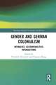 Gender and German Colonialism: Intimacies, Accountabilities, Intersections