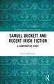 Samuel Beckett and Recent Irish Fiction: A Comparative Study