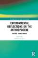 Environmental Reflections on the Anthropocene: Nature Transformed