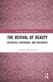 The Revival of Beauty: Aesthetics, Experience, and Philosophy