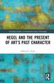 Hegel and the Present of Art’s Past Character