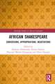 African Shakespeare: Subversions, Appropriations, Negotiations