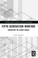 Fifth Generation Warfare: Dominating the Human Domain