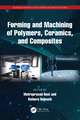 Forming and Machining of Polymers, Ceramics, and Composites