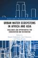 Urban Water Ecosystems in Africa and Asia: Challenges and Opportunities for Conservation and Restoration