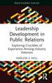 Leadership Development in Public Relations: Exploring Crucibles of Experience Among Industry Veterans