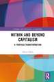 Within and Beyond Capitalism: A Twofold Transformation