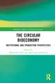 The Circular Bioeconomy: Institutional and Production Perspectives