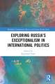 Exploring Russia’s Exceptionalism in International Politics