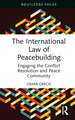 The International Law of Peacebuilding: Engaging the Conflict Resolution and Peace Community