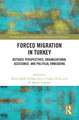 Forced Migration in Turkey: Refugee Perspectives, Organizational Assistance, and Political Embedding