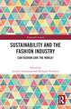 Sustainability and the Fashion Industry: Can Fashion Save the World?