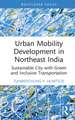 Urban Mobility Development in Northeast India: Sustainable City with Green and Inclusive Transportation